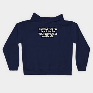 I don't have to be this sarcastic... Kids Hoodie